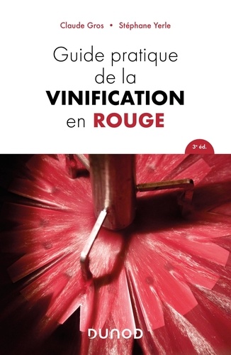 Guide pratique de la vinification en rouge 3e édition