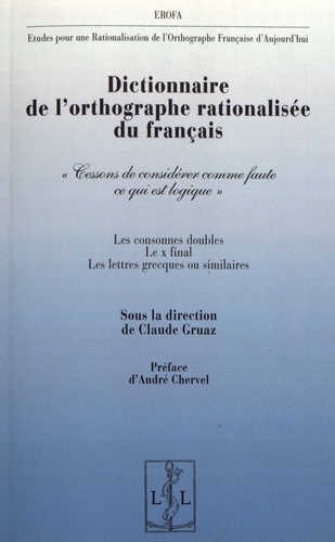 Dictionnaire de l'orthographe rationalisée du français. "Cessons de considérer comme faute ce qui est logique"