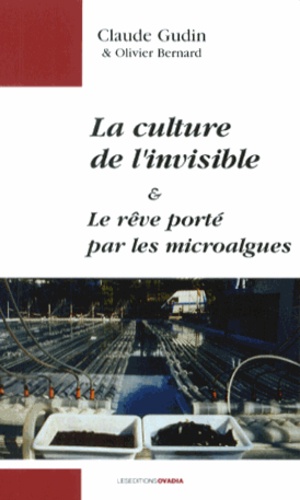 Claude Gudin - La culture de l'invisible - Le rêve porté par les microalgues.