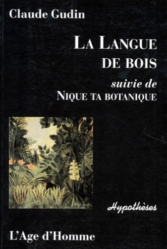 Claude Gudin - La langue de bois suivie de Nique ta botanique.