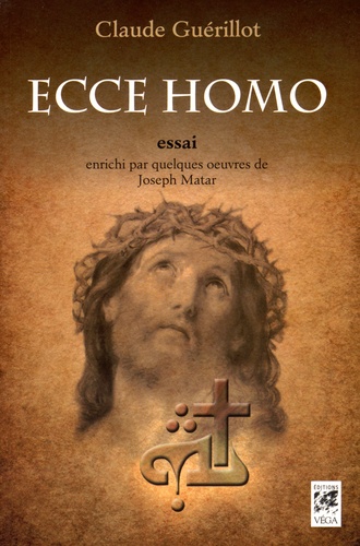 Claude Guérillot - Ecce Homo - Essai enrichi par quelques oeuvres de Joseph Matar.