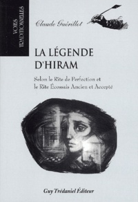 Claude Guérillot - La Legende D'Hiram. Selon Le Rite De Perfection Et Le Rite Ecossais Ancien Et Accepte.