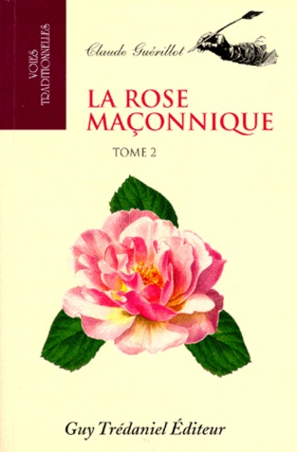Claude Guérillot - La Rose Maconnique. Tome 2.