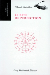 Claude Guérillot - Le rite de perfection - Restitution des rituels traduits en anglais et copiés en 1783 par Henry Andrew Francken, accompagnée de la traduction des textes statutaires.