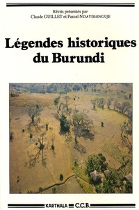 Claude Guillet et Pascal Ndayishinguje - Légendes historiques du Burundi - Les multiples visages du roi Ntare, édition bilingue français-kirundi.