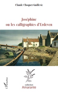 Claude Guillevic - Joséphine ou les calligraphies d'Erdeven.