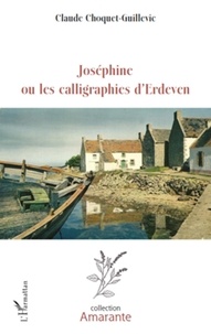 Claude Guillevic - Joséphine ou les calligraphies d'Erdeven.