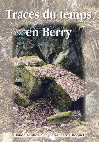 Claude Guillevic et Jean-Pierre Choquet - Traces du temps en Berry.