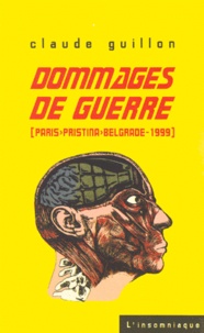 Claude Guillon - Dommages de guerre - Paris-Pristina-Belgrade 1999.