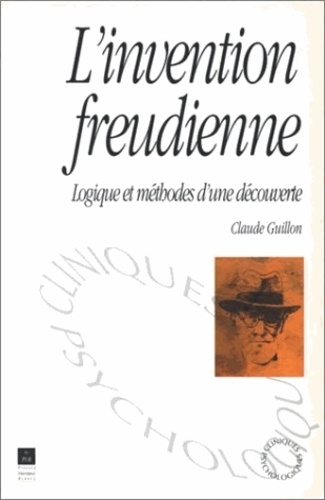 Claude Guillon - L'Invention Freudienne. Logique Et Methodes D'Une Decouverte.