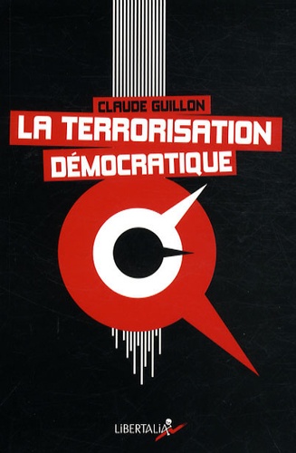 Claude Guillon - La Terrorisation démocratique.