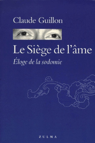 Claude Guillon - Le Siege De L'Ame. Eloge De La Sodomie.