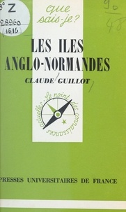 Claude Guillot et Paul Angoulvent - Les îles Anglo-Normandes.