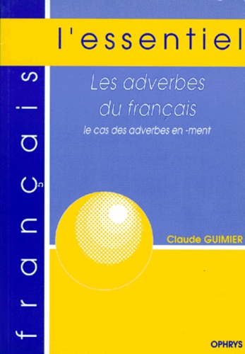 Claude Guimier - Les adverbes du Français - Le cas des adverbes en -ment.