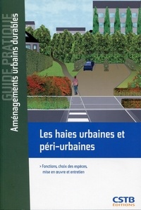 Claude Guinaudeau - Les haies urbaines et péri-urbaines - Fonctions, choix des espèces, mise en oeuvre et entretien.