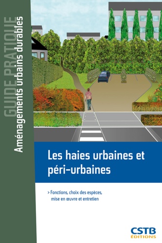 Claude Guinaudeau - Les haies urbaines et péri-urbaines - Fonctions, choix des espèces, mise en oeuvre et entretien.