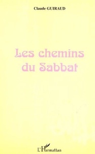 Claude Guiraud - Les chemins du sabbat - Commentaire des quatre premiers chapitres du livre de la genèse.