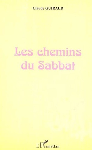 Claude Guiraud - Les chemins du sabbat - Commentaire des quatre premiers chapitres du livre de la genèse.