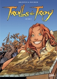 Christophe Arleston - Trolls de Troy T23 - Art brut.