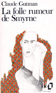 Claude Gutman - La folle rumeur de Smyrne.