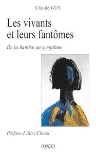 Claude Guy - Les vivants et leurs fantômes - De la hantise au symptôme.