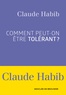Claude Habib - Comment peut-on être tolérant ?.