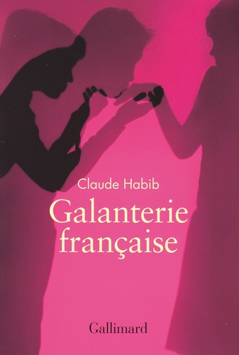 Claude Habib - Galanterie française.