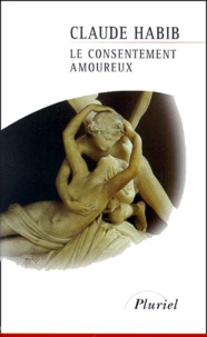 Claude Habib - Le Consentement Amoureux. Rousseau, Les Femmes Et La Cite.