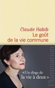 Claude Habib - Le goût de la vie commune.