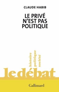 Claude Habib - Le privé n'est pas politique.