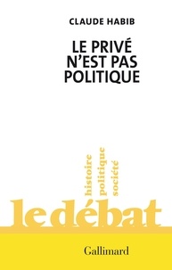 Téléchargement pdf des ebooks gratuits Le privé n'est pas politique CHM DJVU par Claude Habib in French