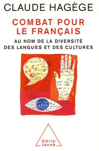 Claude Hagège - Combat pour le français - Au nom de la diversité des langues et des cultures.