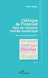 Claude Hagège - L'éthique de l'internet face au nouveau monde numérique - Mais qui garde les gardes ?.