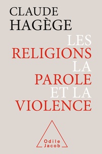 Claude Hagège - Les religions, la parole et la violence.