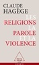 Claude Hagège - Les religions, la parole et la violence.