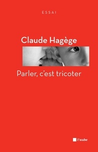 Claude Hagège - Parler, c'est tricoter.