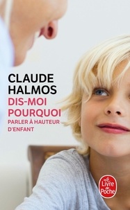 Claude Halmos - Dis-moi pourquoi - Parler à hauteur d'enfant.
