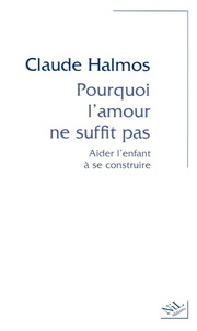 Livres gratuits télécharger pdf Pourquoi l'amour ne suffit pas  - Aider l'enfant à se construire 9782841112340 par Claude Halmos 