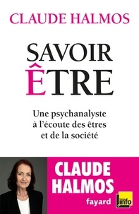 Claude Halmos - Savoir être - Une psychanalyste à l'écoute des êtres et de la société.