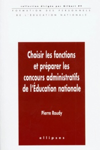 Claude Hameau et Pierre Roudy - Choisir les fonctions et préparer les concours administratifs de l'Éducation nationale.