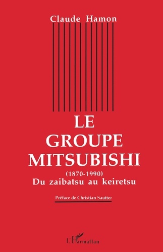Le groupe Mitsubishi. 1870-1990, du zaibatsu au keiretsu