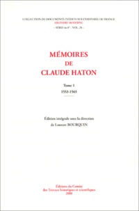 Claude Haton et Laurent Bourquin - Mémoires de Claude Haton. - Tome 1 : 1553-1565.