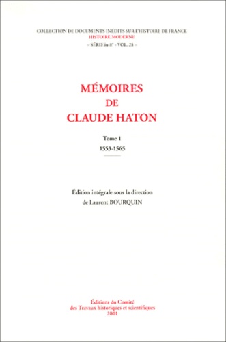 Claude Haton et Laurent Bourquin - Mémoires de Claude Haton. - Tome 1 : 1553-1565.