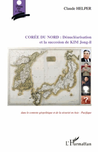 Corée du Nord : Dénucléarisation et succession de Kim Jong-il. Dans le contexte géopolitique et de sécurité en Asie-Pacifique