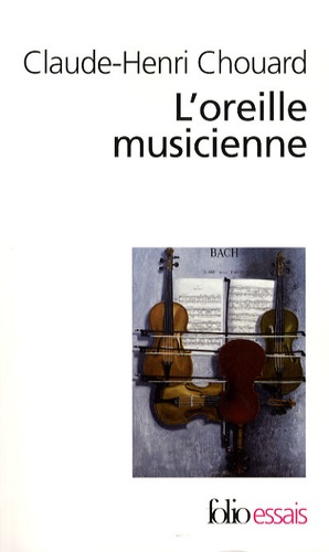Claude-Henri Chouard - L'oreille musicienne - Les chemins de la musique de l'oreille au cerveau.