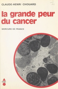 Claude-Henri Chouard et Jacques-Pierre Amette - La grande peur du cancer.