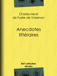 Claude-Henri de Fusée de Voisenon - Anecdotes littéraires.