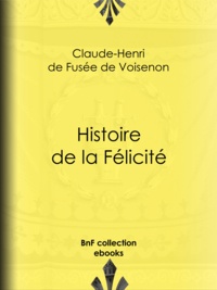 Claude-Henri de Fusée de Voisenon - Histoire de la Félicité.