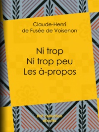 Claude-Henri de Fusée de Voisenon - Ni trop ni trop peu – les à-propos.