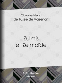 Claude-Henri de Fusée de Voisenon - Zulmis et Zelmaïde.